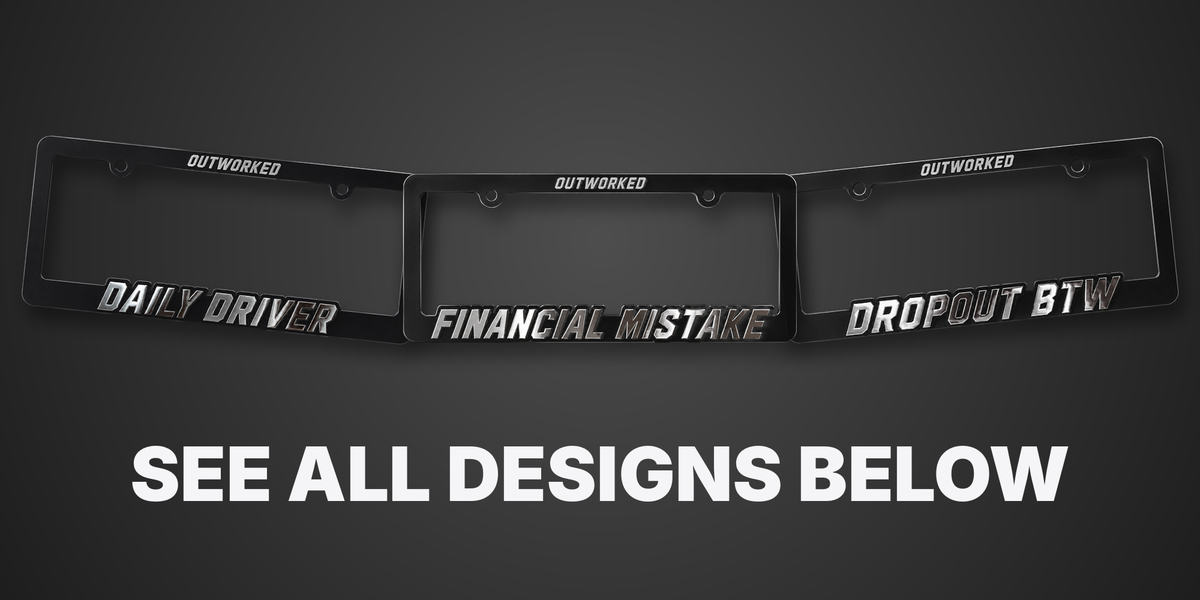 OUTWORKED Funny License Plate Frame (5 Designs)